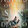 ASHES OF THE SUN by Django Wexler (Burningblade and Silvereye#1)